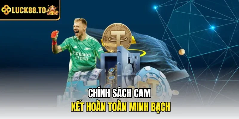 Chính sách cam kết hoàn toàn minh bạch