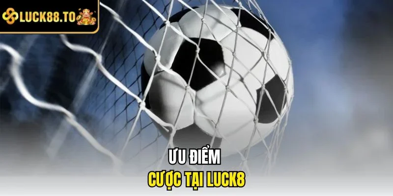 Ưu điểm cược tại LUCK8